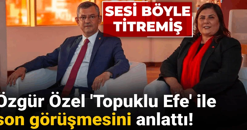 Özgür Özel Topuklu Efe ile son görüşmesini anlattı! Sesi böyle titremiş