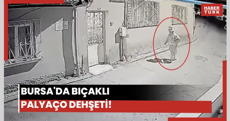 Bursa da bıçaklı palyaço dehşeti