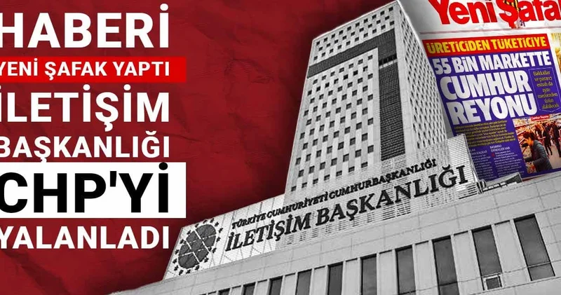 Haberi Yeni Şafak yaptı, İletişim Başkanlığı CHP yi yalanladı