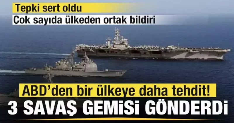 ABD den bir ülkeye daha tehdit! 3 savaş gemisi gönderdi! Çok sayıda ülkeden ortak bildiri!