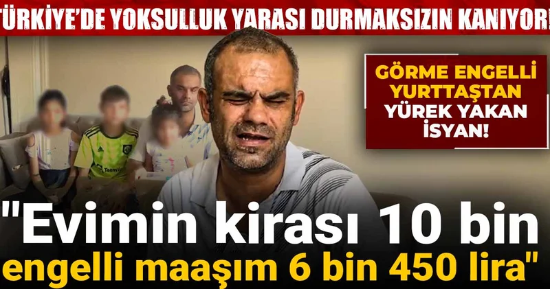 Türkiye’de yoksulluk yarası durmaksızın kanıyor! Görme engelli yurttaştan yürek yakan isyan