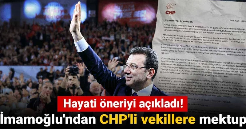 İmamoğlu ndan CHP li vekillere mektup: Hayati öneriyi açıkladı!