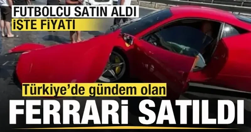 Tamirci 17 milyonluk Ferrari yi pert etti! Gündem olan Ferrari satıldı Futbolcu satın aldı