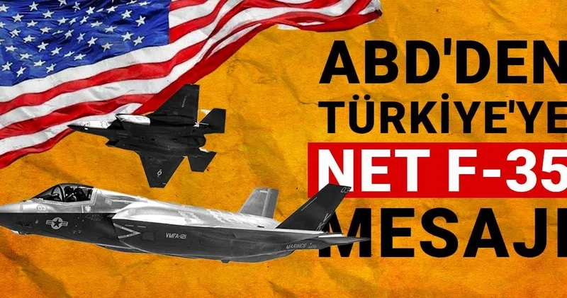 ABD den Türkiye ye net F 35 mesajı