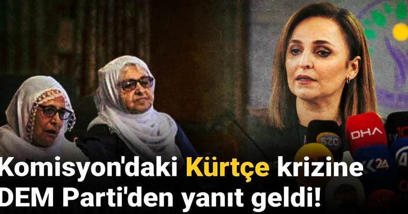 Komisyondaki Kürtçe krizine DEM Parti den yanıt geldi!