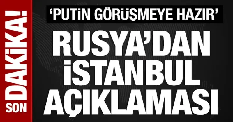 Rusya dan İstanbul açıklaması: Putin görüşmeye hazır!
