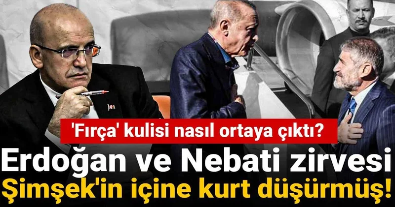Erdoğan ve Nebati zirvesi Şimşek in içine kurt düşürmüş! Fırça kulisi nasıl ortaya çıktı?