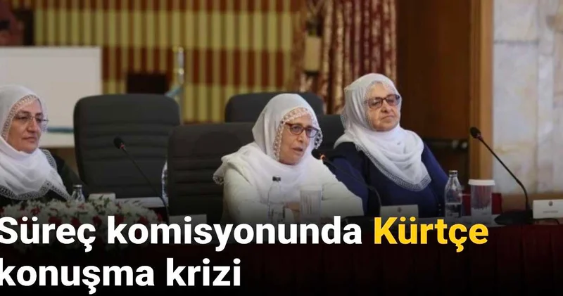 Süreç komisyonunda Kürtçe konuşma krizi