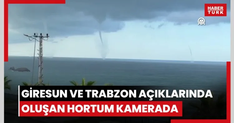 Giresun ve Trabzon açıklarında denizde oluşan hortum kameraya yansıdı