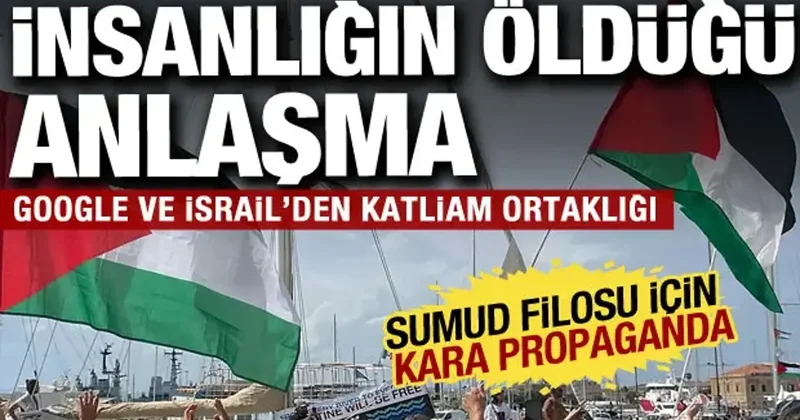 Google ve İsrail arasında katliam anlaşması: Sumud Filosu için kara propagandaya başladı