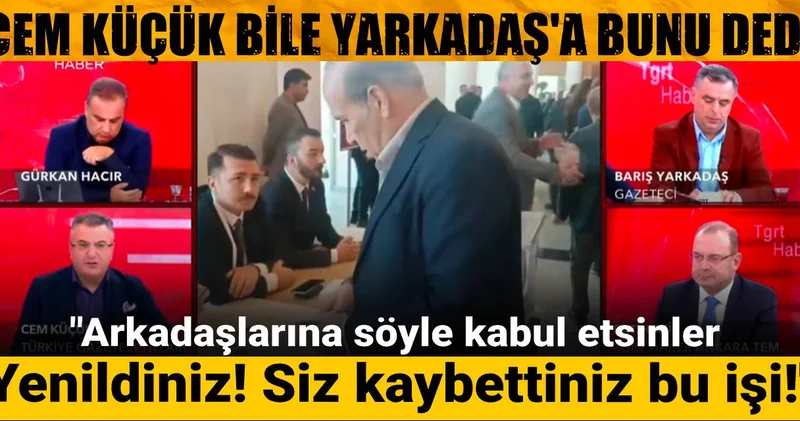 Cem Küçük bile Barış Yarkadaş a bunları dedi: Arkadaşlarına söyle kabul etsinler! Yenildiniz