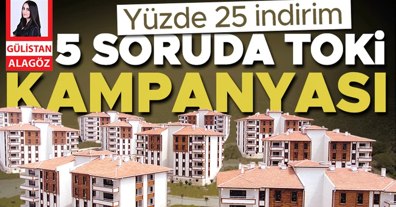 5 soruda TOKİ kampanyası... Yüzde 25 indirim