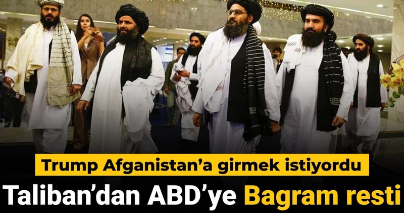 Trump Afganistan a girmek istiyordu: Taliban dan ABD ye Bagram resti