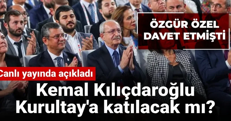 Kemal Kılıçdaroğlu Kurultay a katılacak mı? Canlı yayında açıkladı