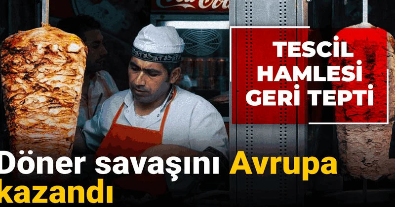 Döner savaşını Avrupa kazandı: Tescil hamlesi geri tepti