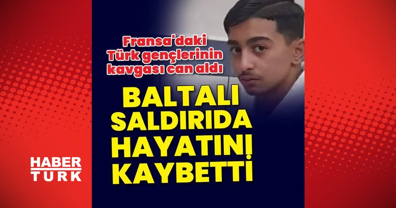 Fransa da Türk genci baltalı saldırıda öldürüldü Son dakika haberleri