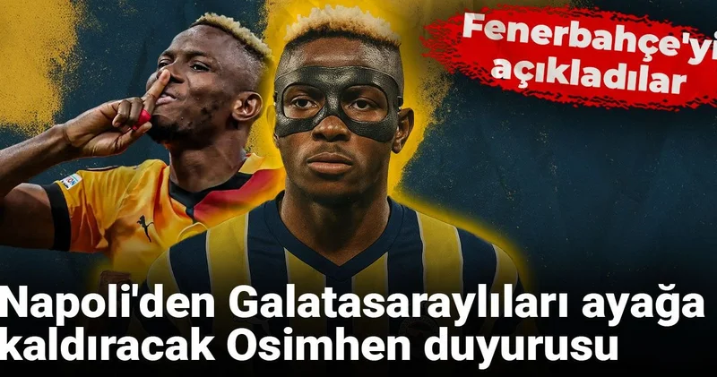 Napoli den Galatasaraylıları ayağa kaldıracak Osimhen duyurusu: Fenerbahçe yi açıkladılar