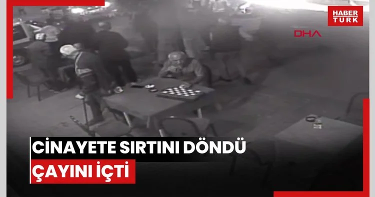 Cinayete sırtını döndü çayını içti