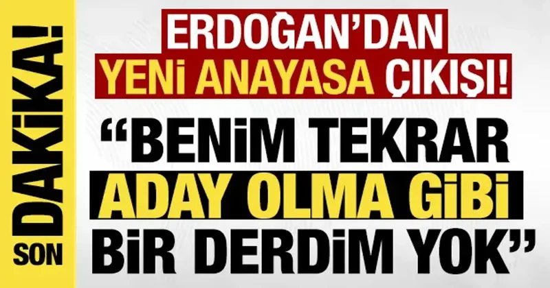 Erdoğan dan yeni anayasa çıkışı: Benim tekrar aday olma derdim yok