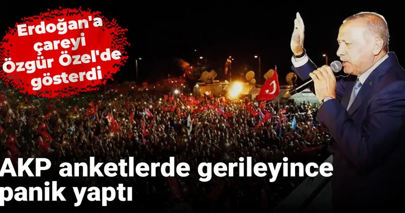AKP anketlerde gerileyince panik yaptı: Erdoğan a çareyi Özgür Özel de gösterdi