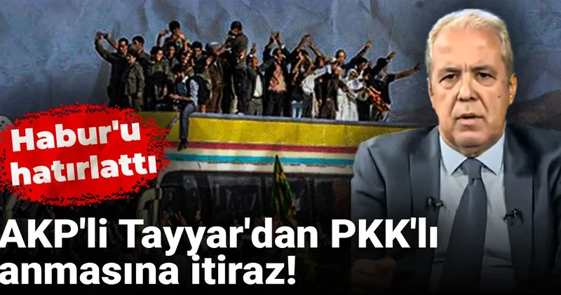 AKP li Tayyar dan PKK lı anmasına itiraz! Habur u hatırlattı
