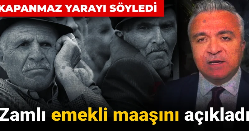 Zamlı emekli maaşını açıkladı: Kapanmaz yarayı söyledi