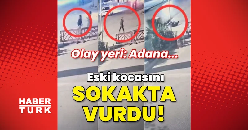 Adana haberleri: Olay yeri: Adana... Eski kocasını sokakta vurdu SON DAKİKA HABERLERİ Son dakika haberleri