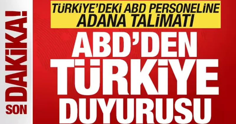 ABD den son dakika Türkiye duyurusu! ABD personeline Adana uyarısı! Talimat verildi...