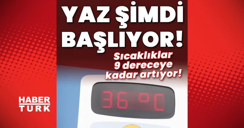 Yaz şimdi başlıyor! Sıcaklıklar 9 dereceye kadar artıyor! Son dakika önemli uyarı! Son dakika haberleri