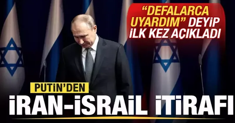 Putin den İran İsrail itirafı! Defalarca uyardım deyip ilk kez açıkladı