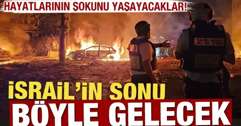 Hayatlarının şokunu yaşayacaklar! İsrail in sonu böyle gelecek