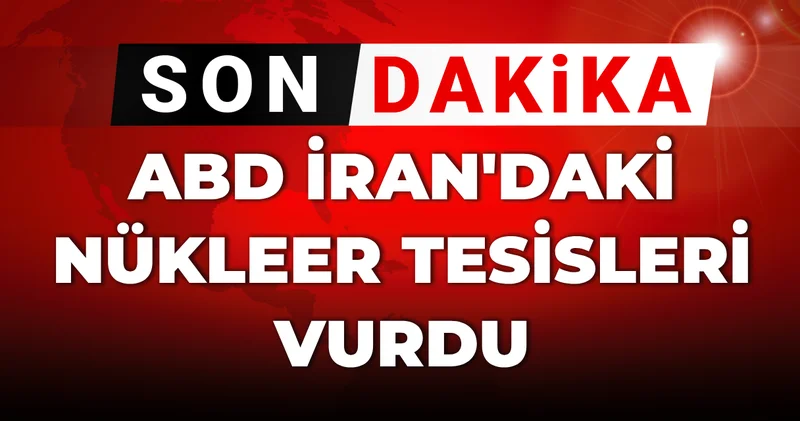 SON DAKİKA ABD İran daki nükleer tesisleri vurdu!