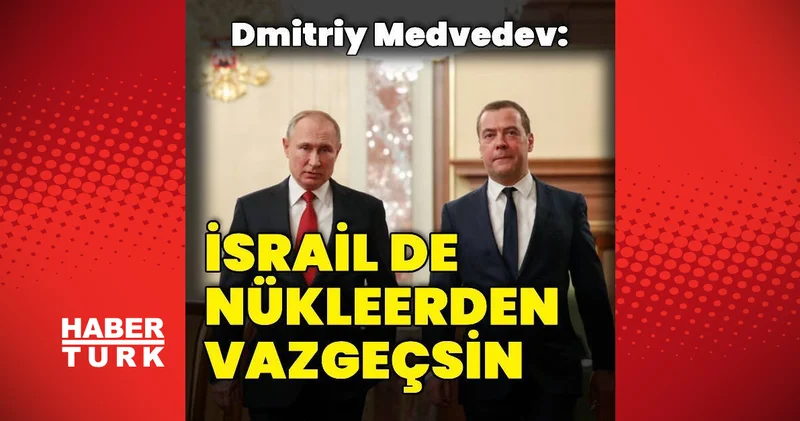 Dimitry Medvedev: İsrail de nükleer programından vazgeçsin Dış Haberler