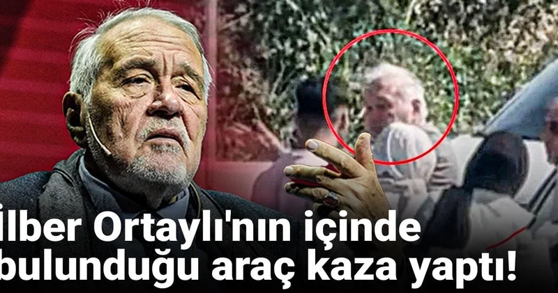 İlber Ortaylı nın aracı kaza yaptı!
