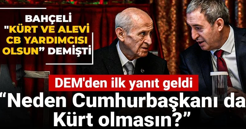 Bahçeli Kürt ve Alevi CB yardımcısı olsun” demişti: DEM den ilk yanıt geldi Neden Cumhurbaşkanı da Kürt olmasın?