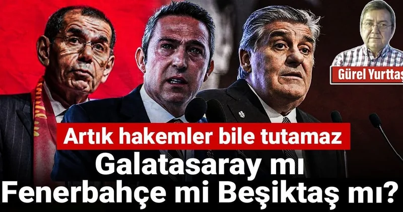 Galatasaray mı Fenerbahçe mi Beşiktaş mı: Artık hakemler bile tutamaz