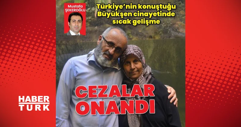Konya’daki Büyükşen cinayetinde flaş gelişme: Cezalar onandı Öne çıkan gündem haberleri Son dakika haberleri