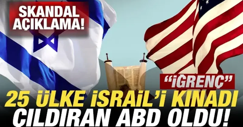 25 ülke İsrail i kınadı, çıldıran ABD oldu! Skandal açıklama: İğrenç