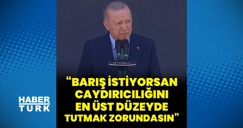 Cumhurbaşkanı Erdoğan: Barış istiyorsan caydırıcılığını en üst düzeyde tutmak zorundasın İş Yaşam Haberleri