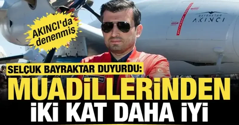 Selçuk Bayraktar duyurdu: AKINCI da denedik, muadillerinden 2 kat daha iyi