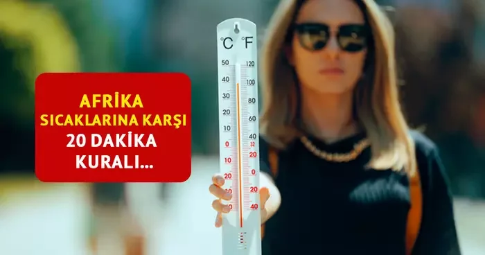 20 dakika kuralına uyma çağrısı: Afrika sıcakları ülkeyi kavuracak! Dikkat: Uzman isimler tek tek uyardı...