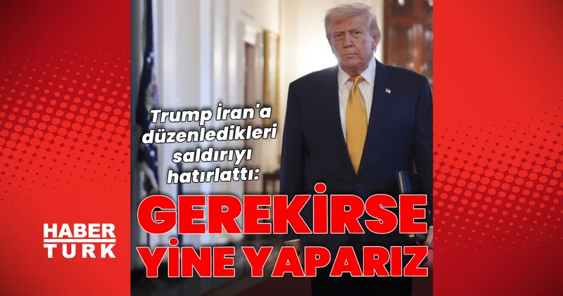 ABD Başkanı Trump tan İran açıklaması: Gerekirse yine yaparız Dış Haberler