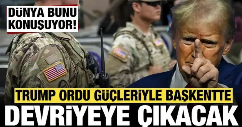 Tüm dünya bunu konuşuyor: Trump ordu güçleriyle devriyeye çıkacak!