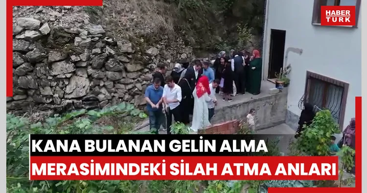 Dehşet anları kamerada... Trabzon da kana bulanan gelin alma merasimindeki silah atma anları böyle görüntülendi