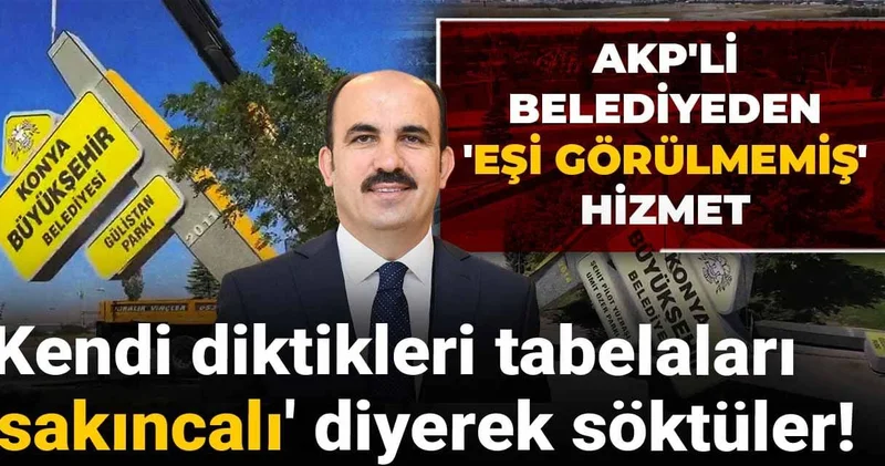 AKP li belediyeden eşi görülmemiş hizmet: Kendi diktikleri tabelaları sakıncalı diyerek söktüler!