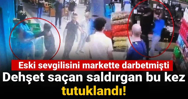 Eski sevgilisini markette darbetmişti: Dehşet saçan saldırgan bu kez tutuklandı!