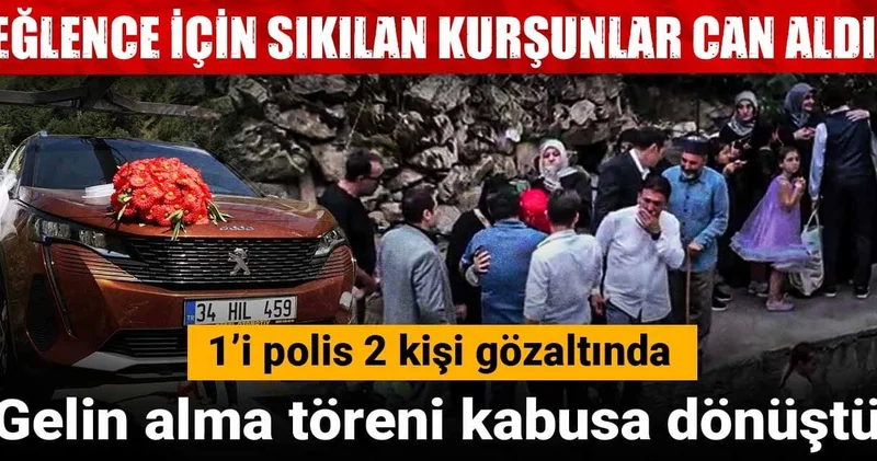 Eğlence için sıkılan kurşunlar can aldı! Gelin alma töreni kabusa dönüştü