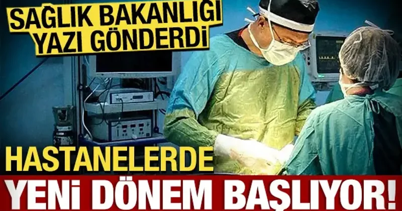 Hastanelerde yeni dönem başlıyor: Bakanlık yazı gönderdi! Artık gece 10 a kadar olacak