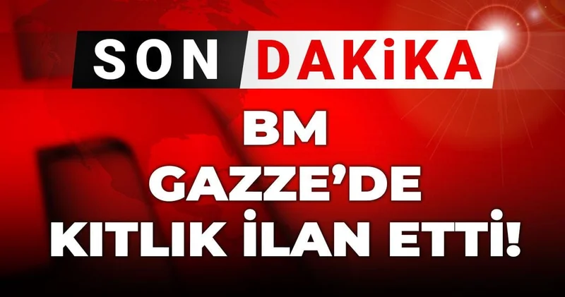Son Dakika Birleşmiş Milletler Gazze de kıtlık ilan etti