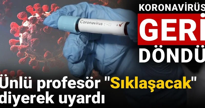 Koronavirüs geri döndü: Ünlü profesör Sıklaşacak diyerek uyardı!